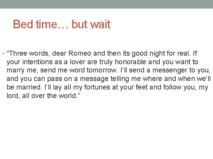 Bed time… but wait • “Three words, dear Romeo and then its good night