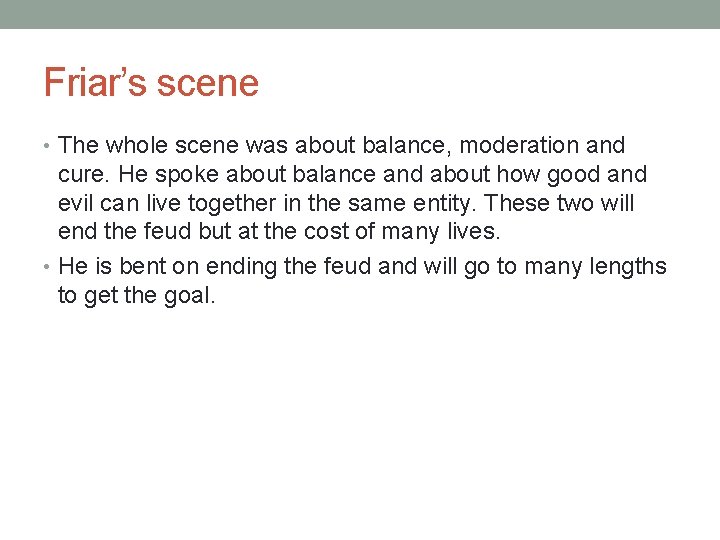 Friar’s scene • The whole scene was about balance, moderation and cure. He spoke