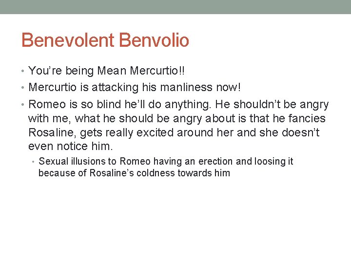 Benevolent Benvolio • You’re being Mean Mercurtio!! • Mercurtio is attacking his manliness now!