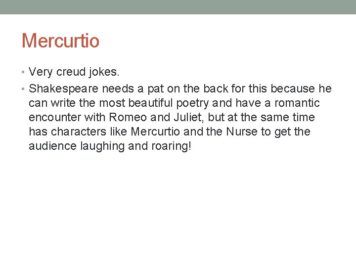 Mercurtio • Very creud jokes. • Shakespeare needs a pat on the back for