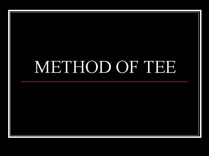 METHOD OF TEE 