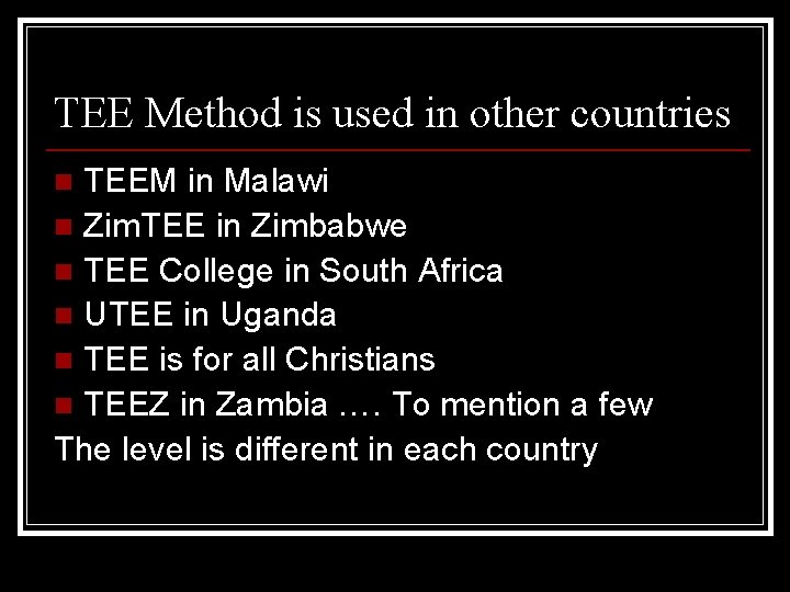 TEE Method is used in other countries TEEM in Malawi n Zim. TEE in