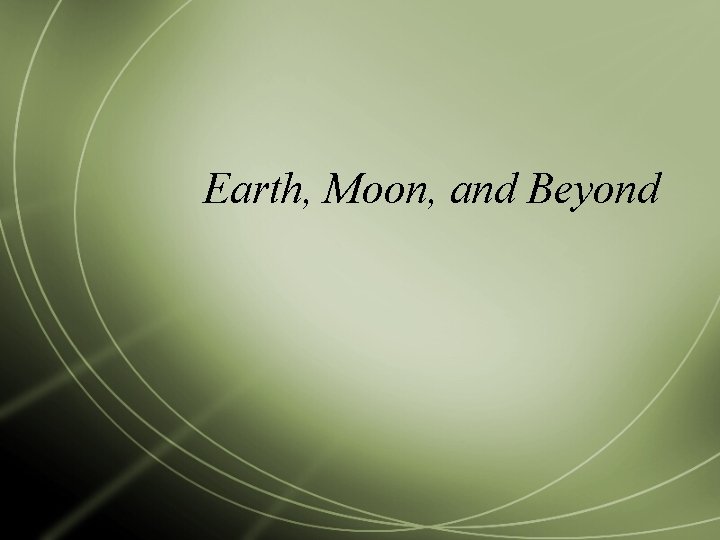 Earth, Moon, and Beyond 