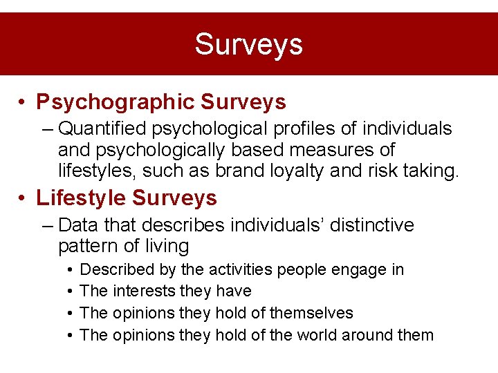 Surveys • Psychographic Surveys – Quantified psychological profiles of individuals and psychologically based measures