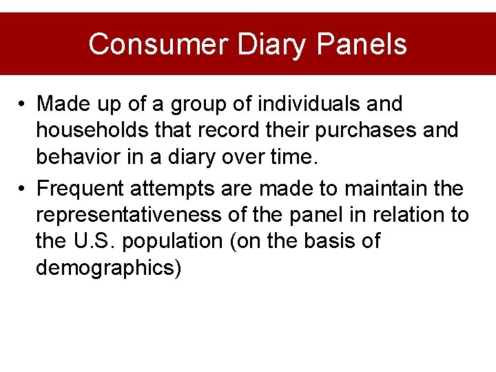 Consumer Diary Panels • Made up of a group of individuals and households that