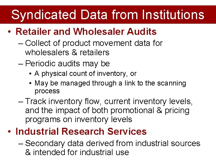 Syndicated Data from Institutions • Retailer and Wholesaler Audits – Collect of product movement