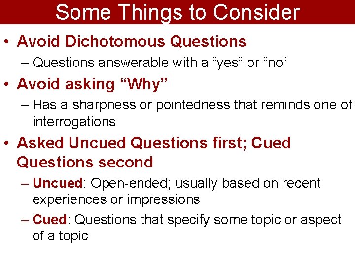 Some Things to Consider • Avoid Dichotomous Questions – Questions answerable with a “yes”