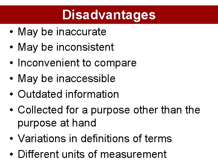 Disadvantages • • • May be inaccurate May be inconsistent Inconvenient to compare May