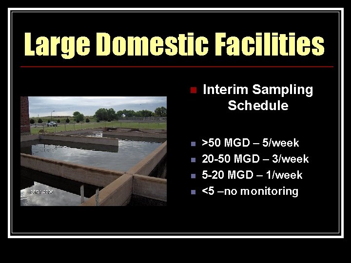 Large Domestic Facilities n Interim Sampling Schedule n >50 MGD – 5/week 20 -50