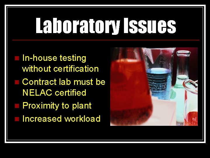 Laboratory Issues In-house testing without certification n Contract lab must be NELAC certified n