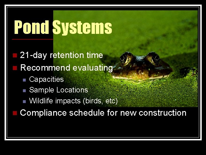 Pond Systems 21 -day retention time n Recommend evaluating n n n Capacities Sample