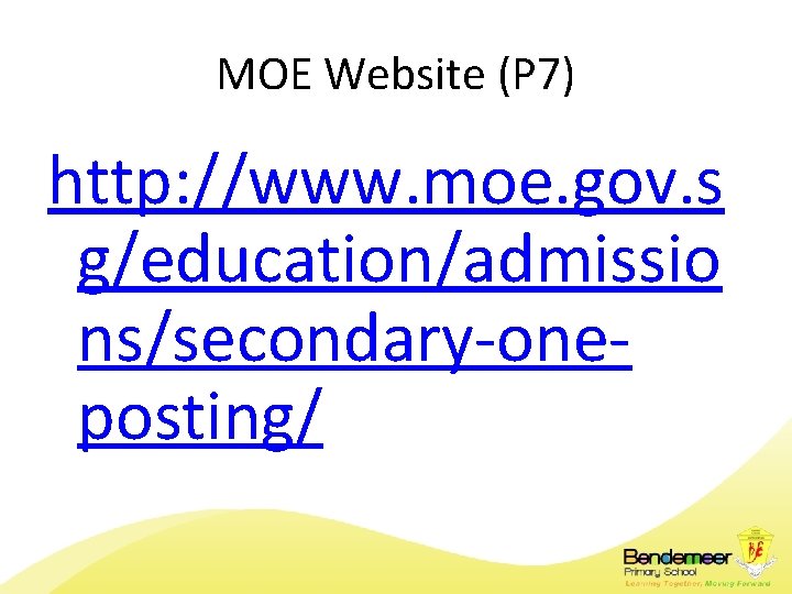 MOE Website (P 7) http: //www. moe. gov. s g/education/admissio ns/secondary-oneposting/ 