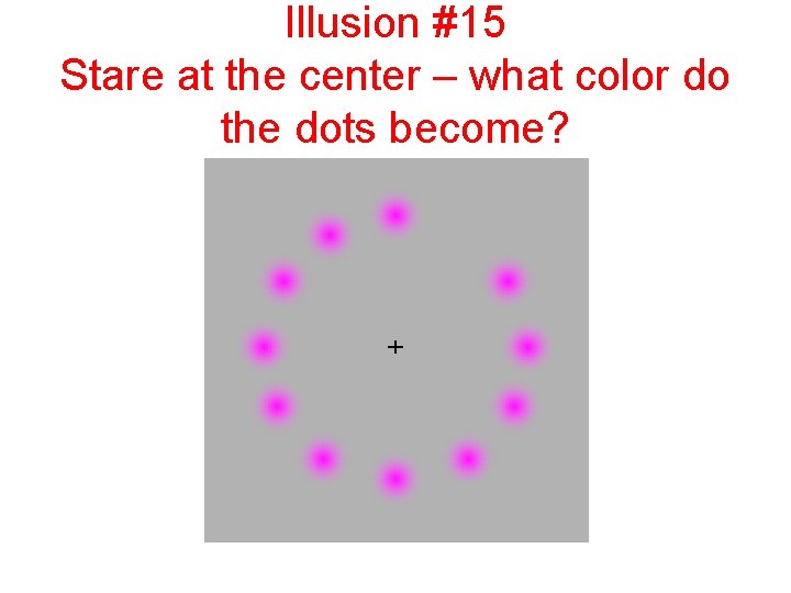 Illusion #15 Stare at the center – what color do the dots become? 