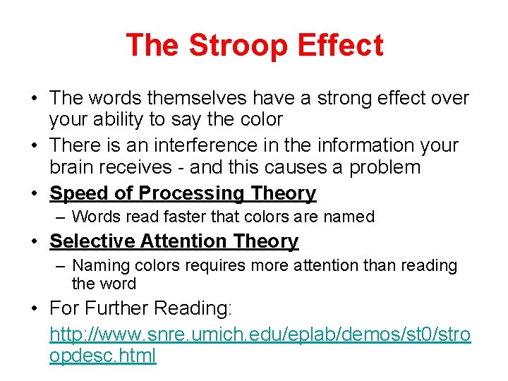 The Stroop Effect • The words themselves have a strong effect over your ability