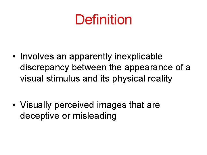 Definition • Involves an apparently inexplicable discrepancy between the appearance of a visual stimulus