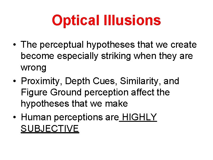 Optical Illusions • The perceptual hypotheses that we create become especially striking when they