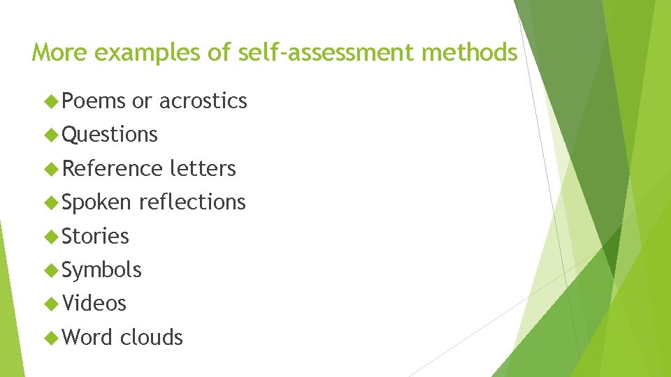 More examples of self-assessment methods Poems or acrostics Questions Reference Spoken letters reflections Stories