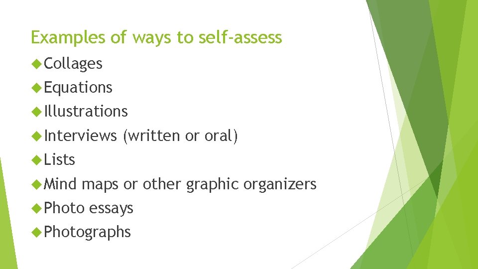 Examples of ways to self-assess Collages Equations Illustrations Interviews (written or oral) Lists Mind