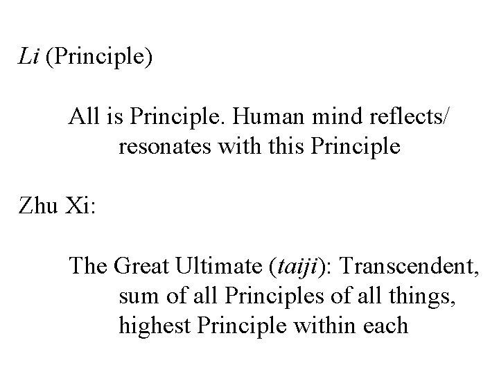 Li (Principle) All is Principle. Human mind reflects/ resonates with this Principle Zhu Xi: