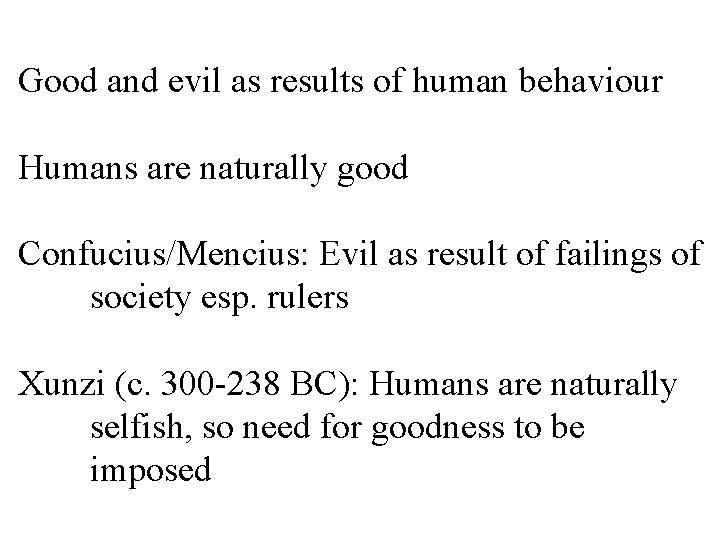 Good and evil as results of human behaviour Humans are naturally good Confucius/Mencius: Evil