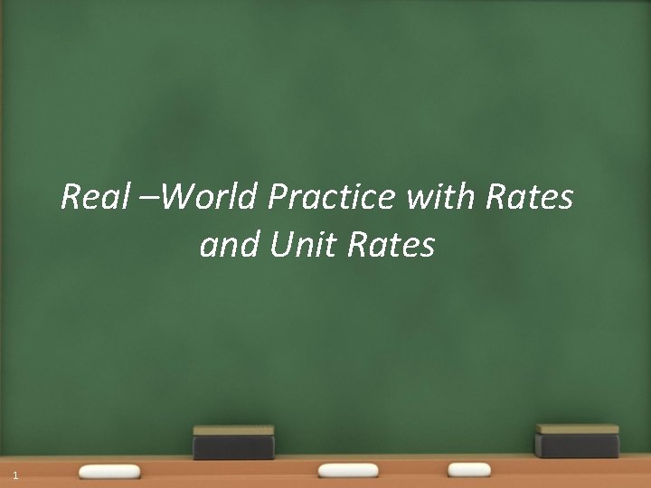 Real –World Practice with Rates and Unit Rates 1 