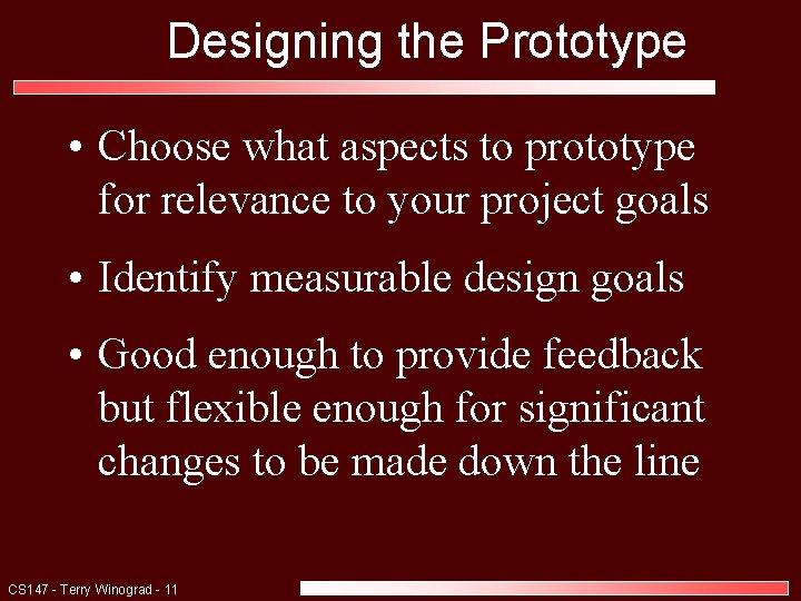 Designing the Prototype • Choose what aspects to prototype for relevance to your project