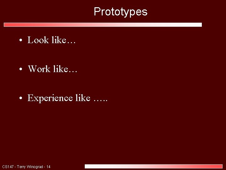 Prototypes • Look like… • Work like… • Experience like …. . CS 147