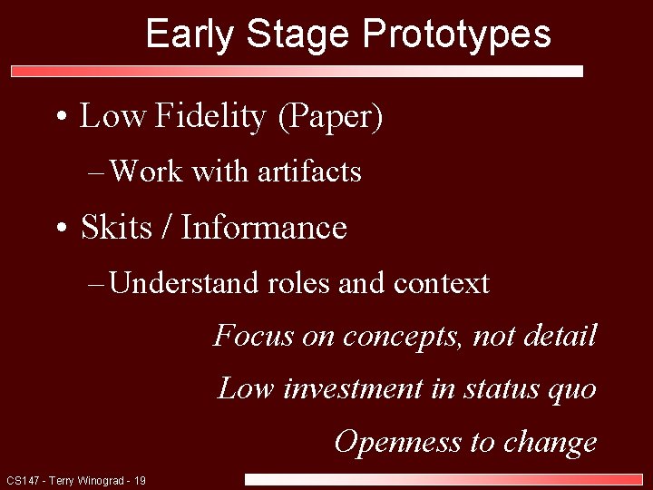 Early Stage Prototypes • Low Fidelity (Paper) – Work with artifacts • Skits /