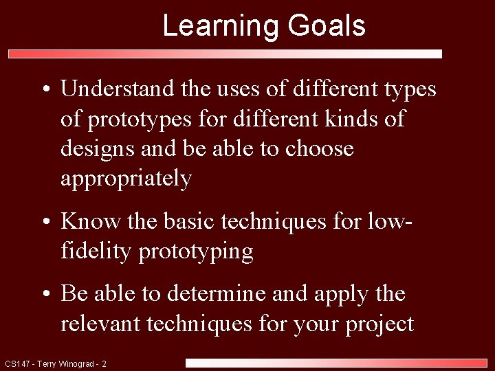 Learning Goals • Understand the uses of different types of prototypes for different kinds