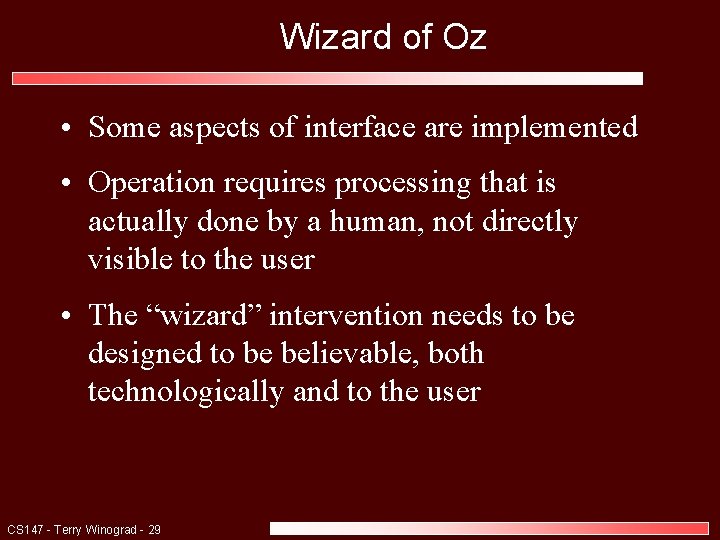 Wizard of Oz • Some aspects of interface are implemented • Operation requires processing