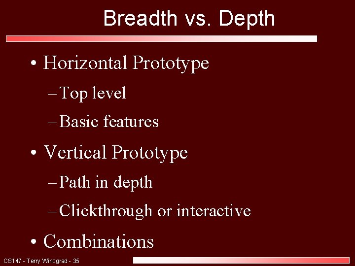 Breadth vs. Depth • Horizontal Prototype – Top level – Basic features • Vertical