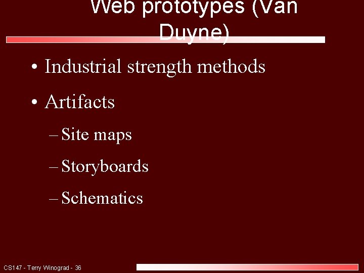 Web prototypes (Van Duyne) • Industrial strength methods • Artifacts – Site maps –