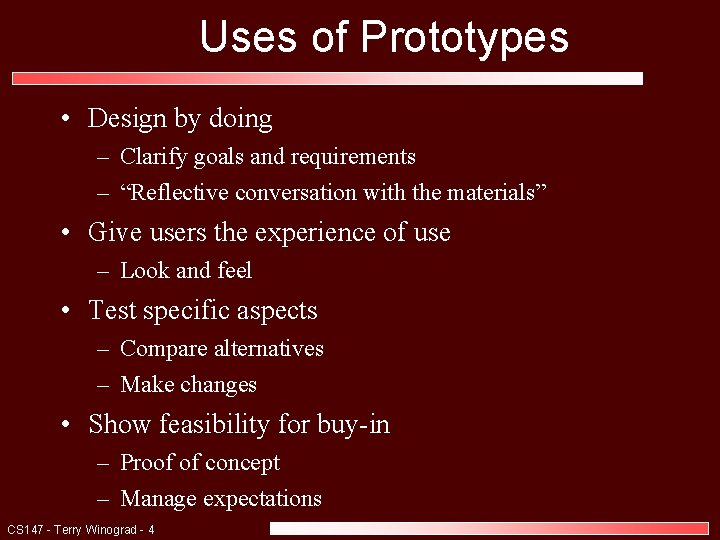 Uses of Prototypes • Design by doing – Clarify goals and requirements – “Reflective