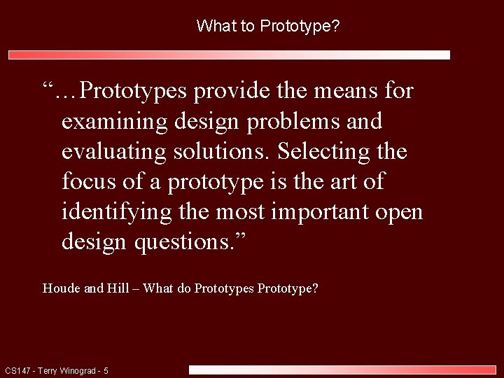 What to Prototype? “…Prototypes provide the means for examining design problems and evaluating solutions.