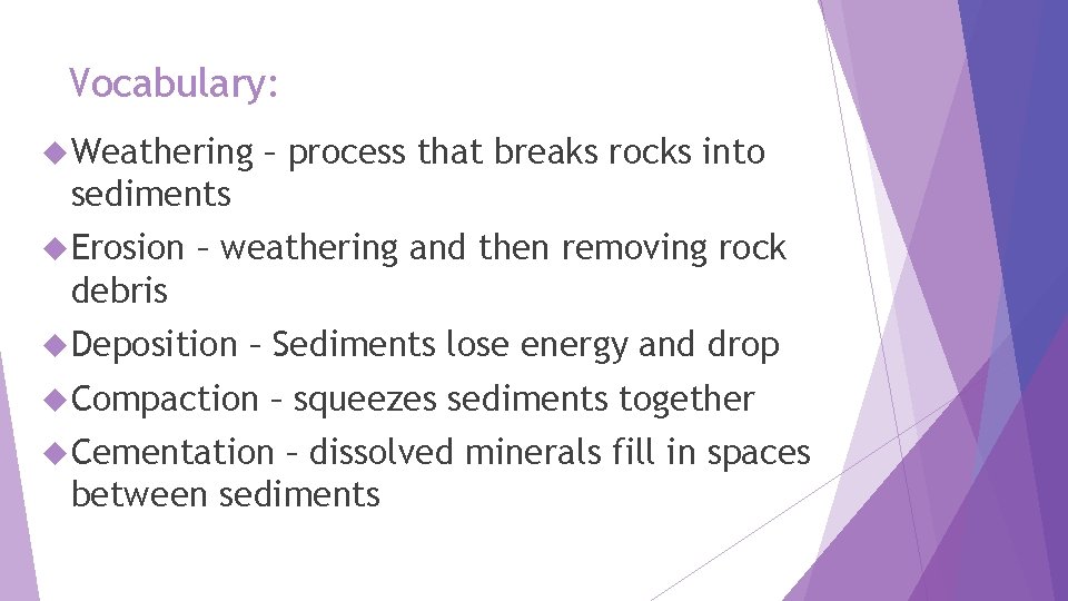 Vocabulary: Weathering – process that breaks rocks into sediments Erosion – weathering and then