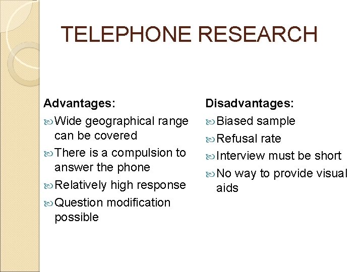 TELEPHONE RESEARCH Advantages: Wide geographical range can be covered There is a compulsion to TELEPHONE RESEARCH Advantages: Wide geographical range can be covered There is a compulsion to