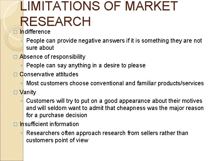 LIMITATIONS OF MARKET RESEARCH Indifference ◦ People can provide negative answers if it is LIMITATIONS OF MARKET RESEARCH Indifference ◦ People can provide negative answers if it is