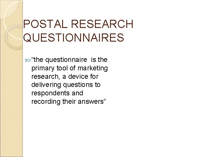 POSTAL RESEARCH QUESTIONNAIRES “the questionnaire is the primary tool of marketing research, a device POSTAL RESEARCH QUESTIONNAIRES “the questionnaire is the primary tool of marketing research, a device