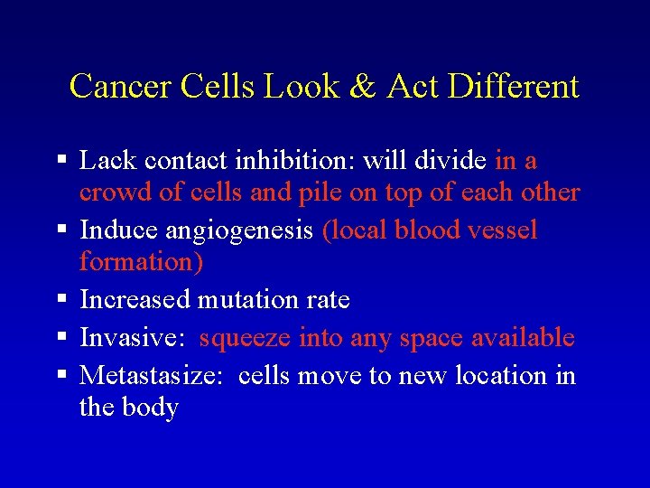 Cancer Cells Look & Act Different § Lack contact inhibition: will divide in a Cancer Cells Look & Act Different § Lack contact inhibition: will divide in a