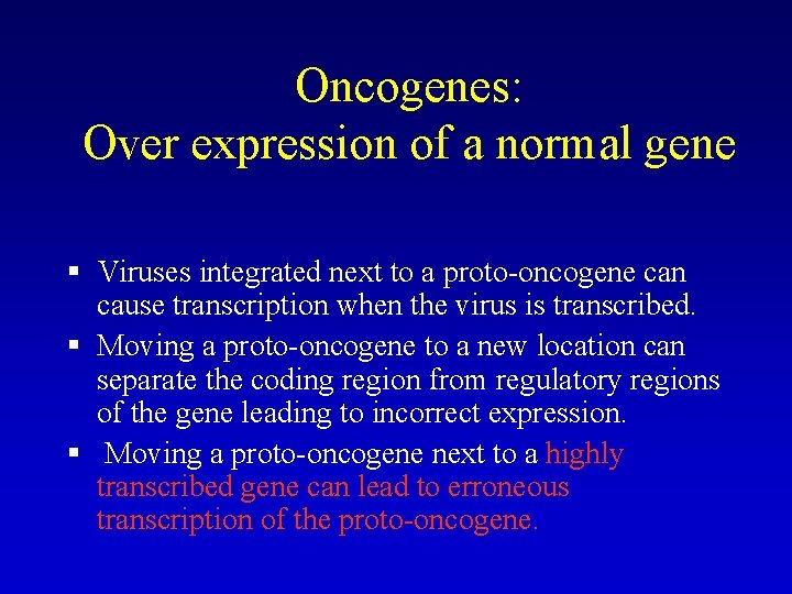 Oncogenes: Over expression of a normal gene § Viruses integrated next to a proto-oncogene