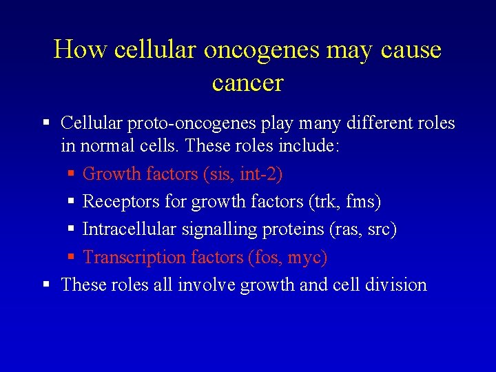 How cellular oncogenes may cause cancer § Cellular proto-oncogenes play many different roles in How cellular oncogenes may cause cancer § Cellular proto-oncogenes play many different roles in