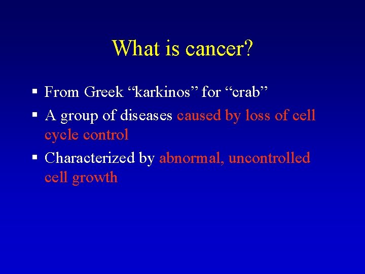 What is cancer? § From Greek “karkinos” for “crab” § A group of diseases What is cancer? § From Greek “karkinos” for “crab” § A group of diseases