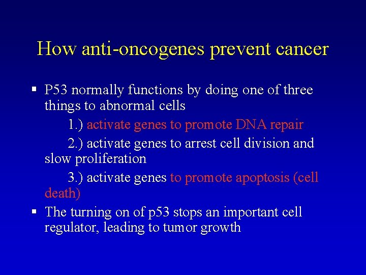 How anti-oncogenes prevent cancer § P 53 normally functions by doing one of three