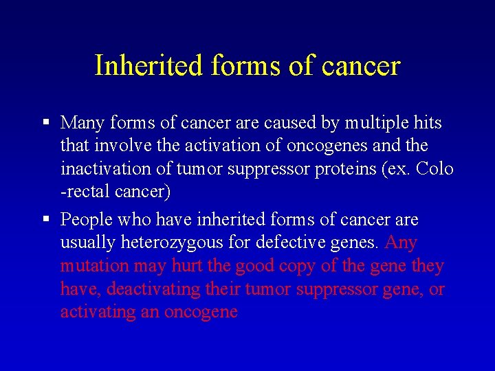 Inherited forms of cancer § Many forms of cancer are caused by multiple hits