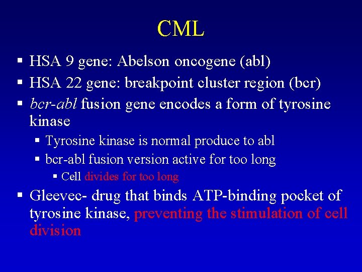 CML § HSA 9 gene: Abelson oncogene (abl) § HSA 22 gene: breakpoint cluster CML § HSA 9 gene: Abelson oncogene (abl) § HSA 22 gene: breakpoint cluster
