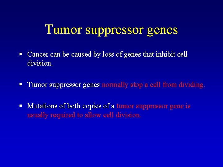 Tumor suppressor genes § Cancer can be caused by loss of genes that inhibit Tumor suppressor genes § Cancer can be caused by loss of genes that inhibit