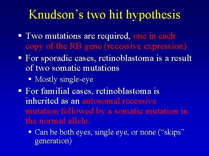 Knudson’s two hit hypothesis § Two mutations are required, one in each copy of Knudson’s two hit hypothesis § Two mutations are required, one in each copy of