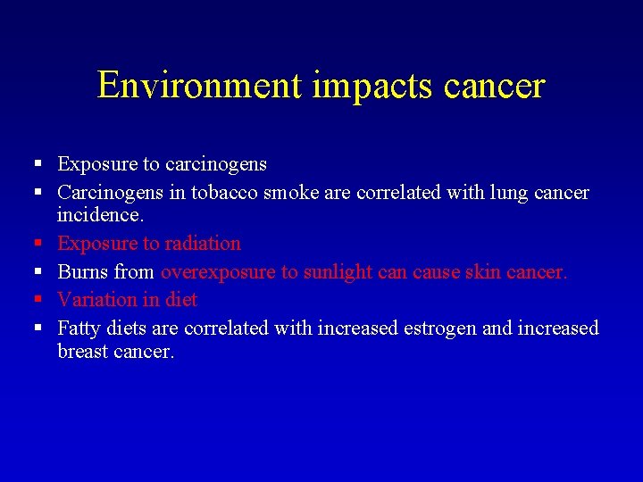 Environment impacts cancer § Exposure to carcinogens § Carcinogens in tobacco smoke are correlated