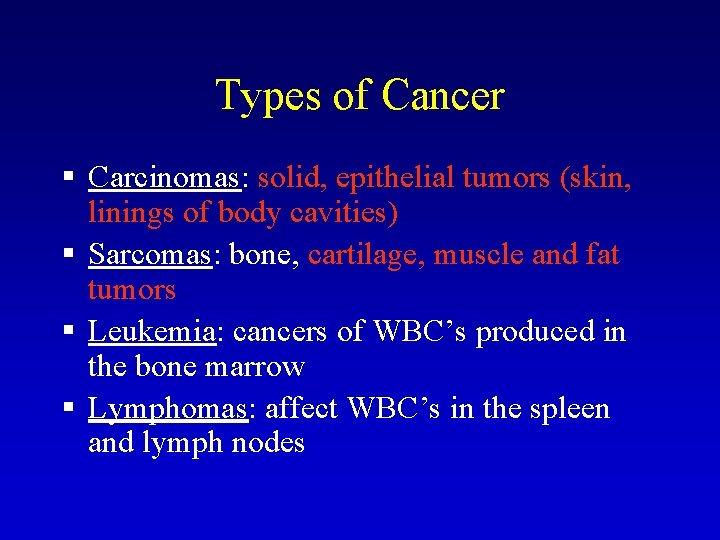 Types of Cancer § Carcinomas: solid, epithelial tumors (skin, linings of body cavities) §