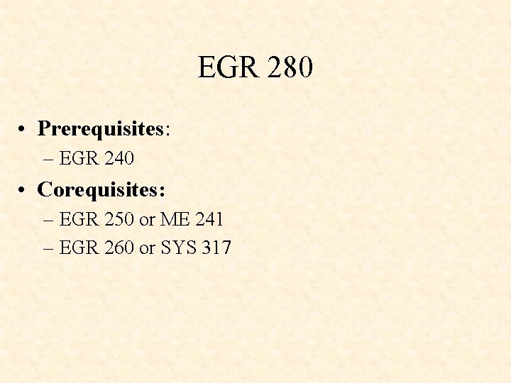 EGR 280 • Prerequisites: – EGR 240 • Corequisites: – EGR 250 or ME